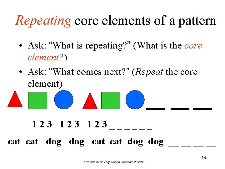 Repeating core elements of a pattern • Ask: “What is repeating? ” (What is Repeating core elements of a pattern • Ask: “What is repeating? ” (What is