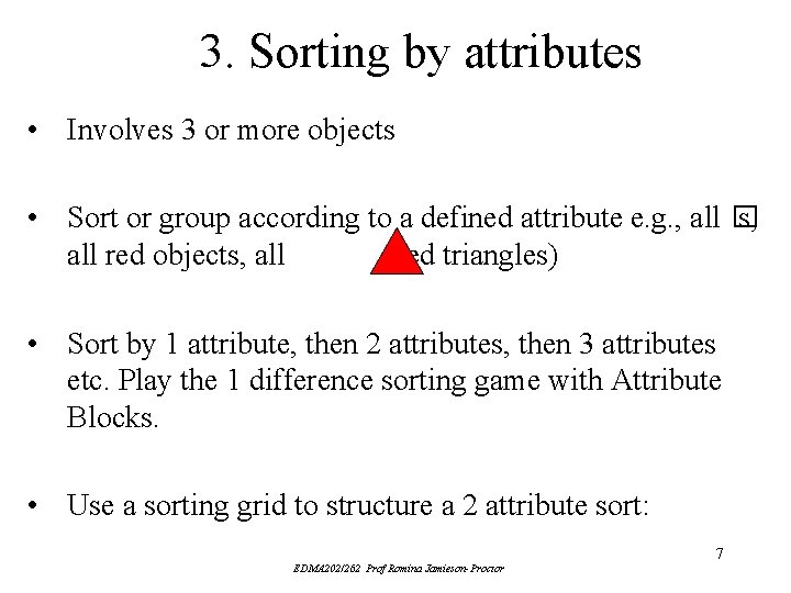3. Sorting by attributes • Involves 3 or more objects • Sort or group 3. Sorting by attributes • Involves 3 or more objects • Sort or group