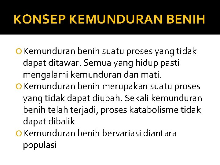 KONSEP KEMUNDURAN BENIH Kemunduran benih suatu proses yang tidak dapat ditawar. Semua yang hidup