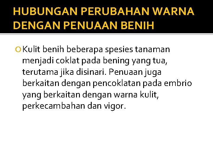 HUBUNGAN PERUBAHAN WARNA DENGAN PENUAAN BENIH Kulit benih beberapa spesies tanaman menjadi coklat pada