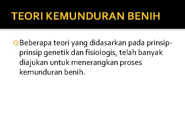 TEORI KEMUNDURAN BENIH Beberapa teori yang didasarkan pada prinsip- prinsip genetik dan fisiologis, telah