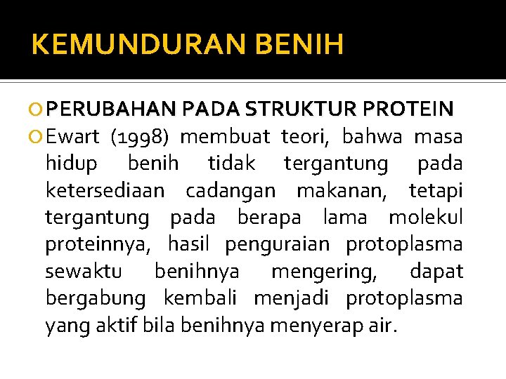 KEMUNDURAN BENIH PERUBAHAN PADA STRUKTUR PROTEIN Ewart (1998) membuat teori, bahwa masa hidup benih