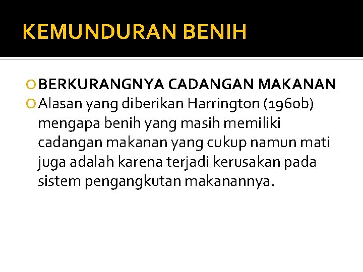 KEMUNDURAN BENIH BERKURANGNYA CADANGAN MAKANAN Alasan yang diberikan Harrington (1960 b) mengapa benih yang