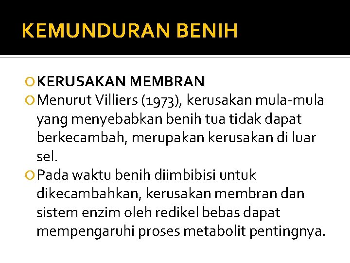KEMUNDURAN BENIH KERUSAKAN MEMBRAN Menurut Villiers (1973), kerusakan mula-mula yang menyebabkan benih tua tidak