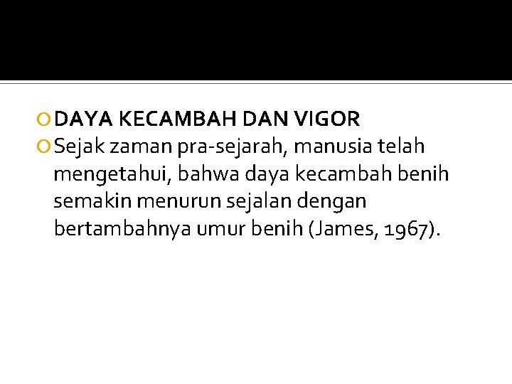  DAYA KECAMBAH DAN VIGOR Sejak zaman pra-sejarah, manusia telah mengetahui, bahwa daya kecambah