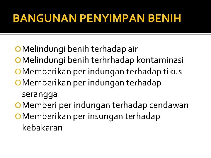 BANGUNAN PENYIMPAN BENIH Melindungi benih terhadap air Melindungi benih terhrhadap kontaminasi Memberikan perlindungan terhadap