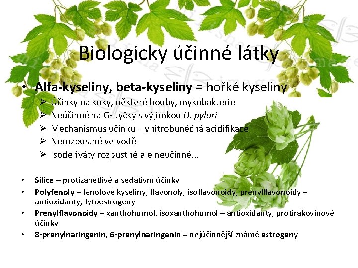 Biologicky účinné látky • Alfa-kyseliny, beta-kyseliny = hořké kyseliny Ø Ø Ø • •