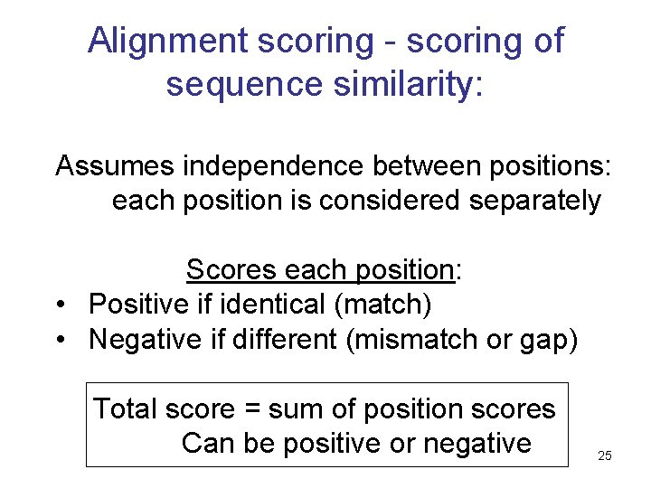 Alignment scoring - scoring of sequence similarity: Assumes independence between positions: each position is