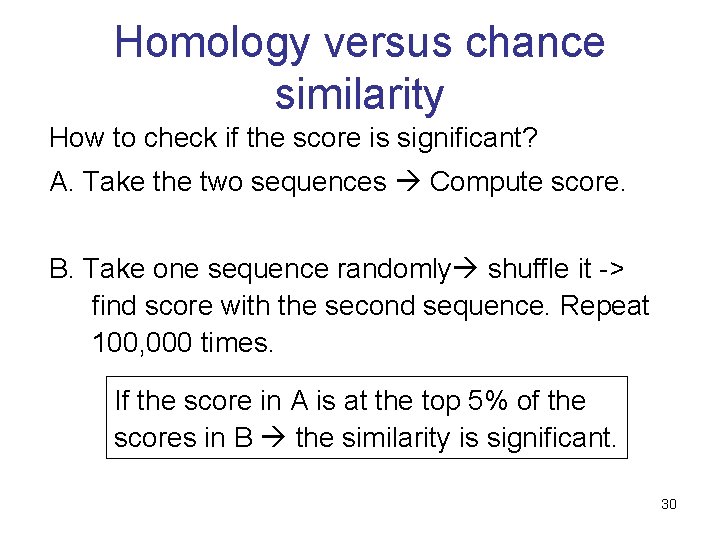 Homology versus chance similarity How to check if the score is significant? A. Take