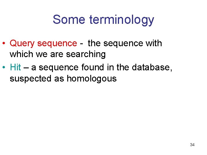 Some terminology • Query sequence - the sequence with which we are searching •