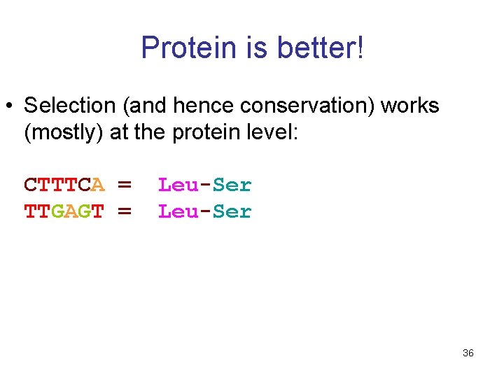 Protein is better! • Selection (and hence conservation) works (mostly) at the protein level: