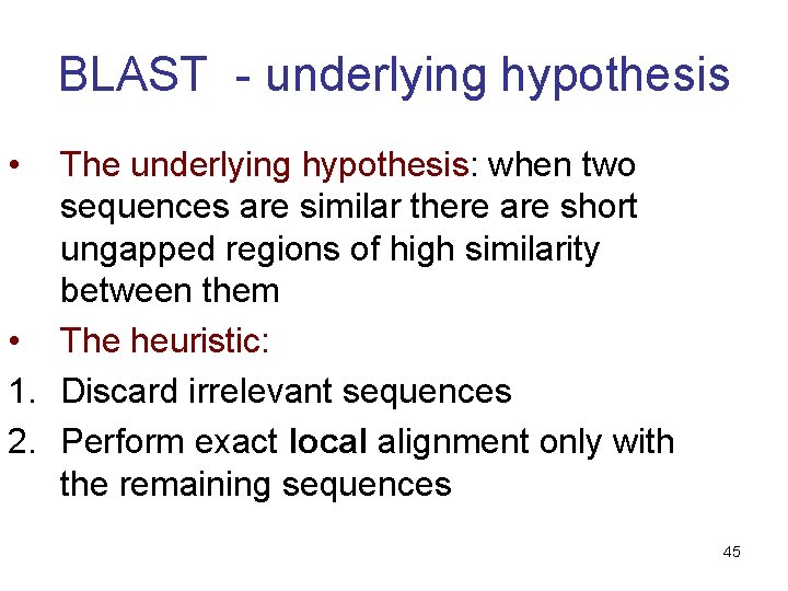 BLAST - underlying hypothesis • The underlying hypothesis: when two sequences are similar there