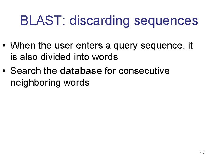 BLAST: discarding sequences • When the user enters a query sequence, it is also