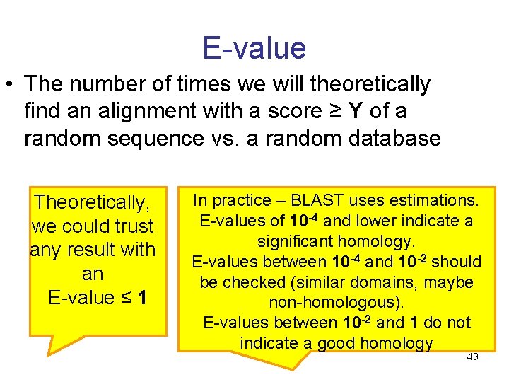 E-value • The number of times we will theoretically find an alignment with a