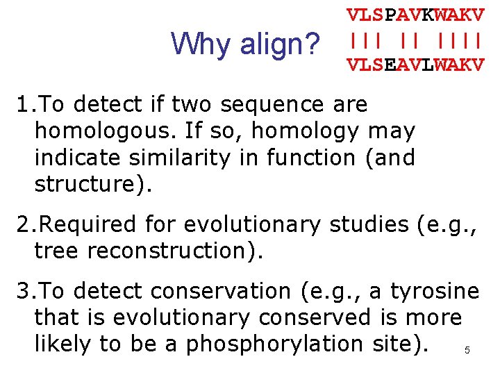 Why align? VLSPAVKWAKV ||| || |||| VLSEAVLWAKV 1. To detect if two sequence are