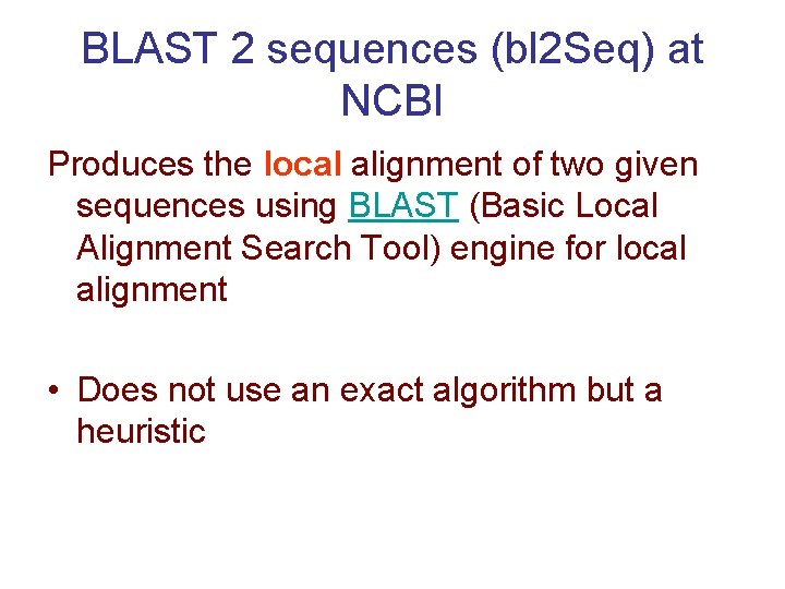 BLAST 2 sequences (bl 2 Seq) at NCBI Produces the local alignment of two