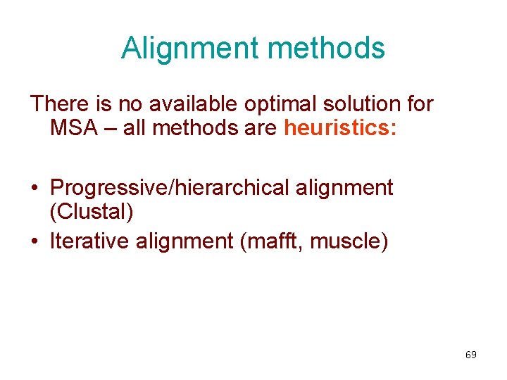 Alignment methods There is no available optimal solution for MSA – all methods are