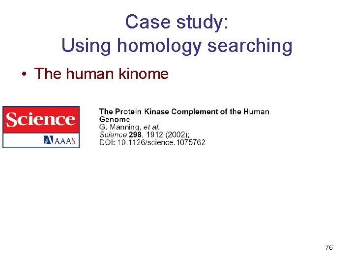 Case study: Using homology searching • The human kinome 76 