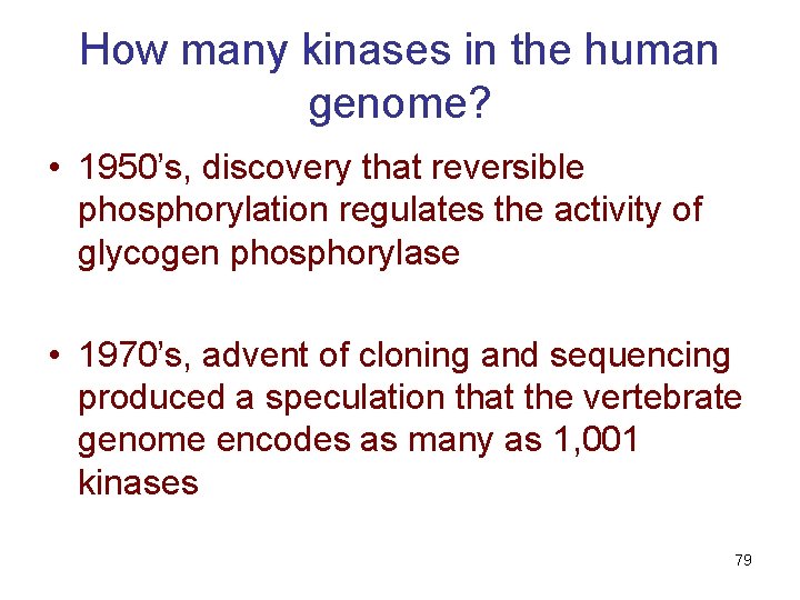 How many kinases in the human genome? • 1950’s, discovery that reversible phosphorylation regulates