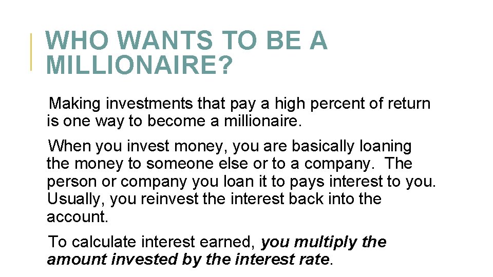 WHO WANTS TO BE A MILLIONAIRE? Making investments that pay a high percent of