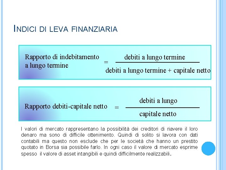 INDICI DI LEVA FINANZIARIA Rapporto di indebitamento debiti a lungo termine = a lungo