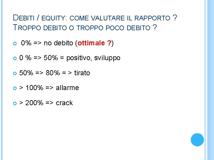 DEBITI / EQUITY: COME VALUTARE IL RAPPORTO ? TROPPO DEBITO O TROPPO POCO DEBITO