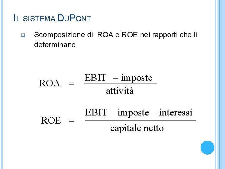 IL SISTEMA DUPONT q Scomposizione di ROA e ROE nei rapporti che li determinano.