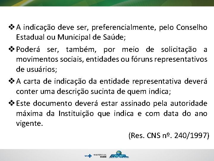 v A indicação deve ser, preferencialmente, pelo Conselho Estadual ou Municipal de Saúde; v