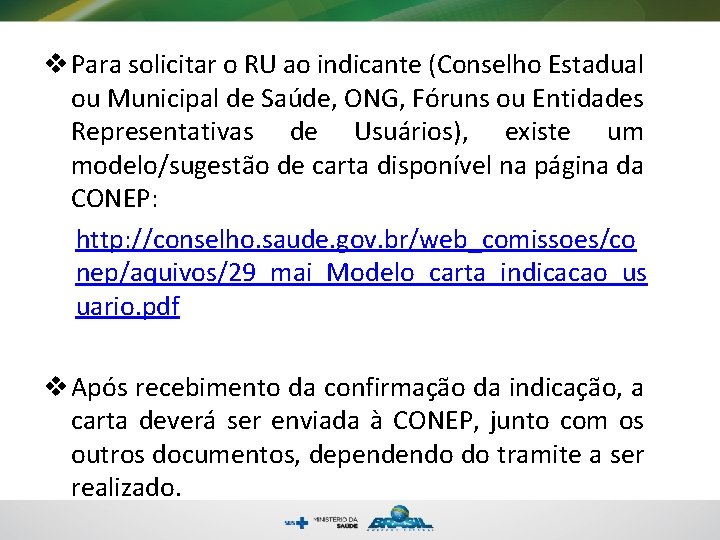 v Para solicitar o RU ao indicante (Conselho Estadual ou Municipal de Saúde, ONG,