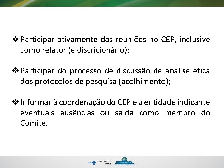 v Participar ativamente das reuniões no CEP, inclusive como relator (é discricionário); v Participar
