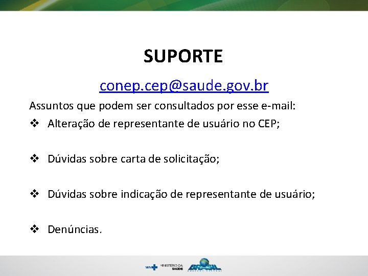 SUPORTE conep. cep@saude. gov. br Assuntos que podem ser consultados por esse e-mail: v