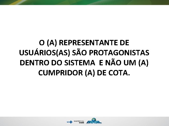 O (A) REPRESENTANTE DE USUÁRIOS(AS) SÃO PROTAGONISTAS DENTRO DO SISTEMA E NÃO UM (A)