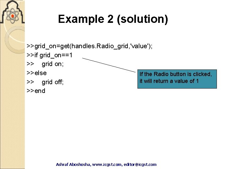 Example 2 (solution) >>grid_on=get(handles. Radio_grid, 'value'); >>if grid_on==1 >> grid on; >>else If the Example 2 (solution) >>grid_on=get(handles. Radio_grid, 'value'); >>if grid_on==1 >> grid on; >>else If the