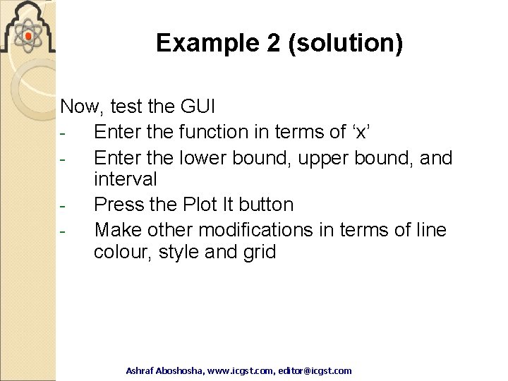Example 2 (solution) Now, test the GUI Enter the function in terms of ‘x’ Example 2 (solution) Now, test the GUI Enter the function in terms of ‘x’
