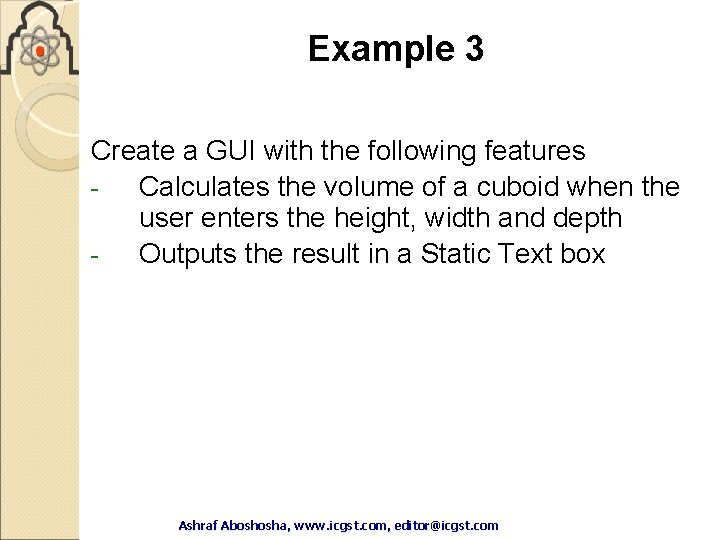 Example 3 Create a GUI with the following features Calculates the volume of a Example 3 Create a GUI with the following features Calculates the volume of a