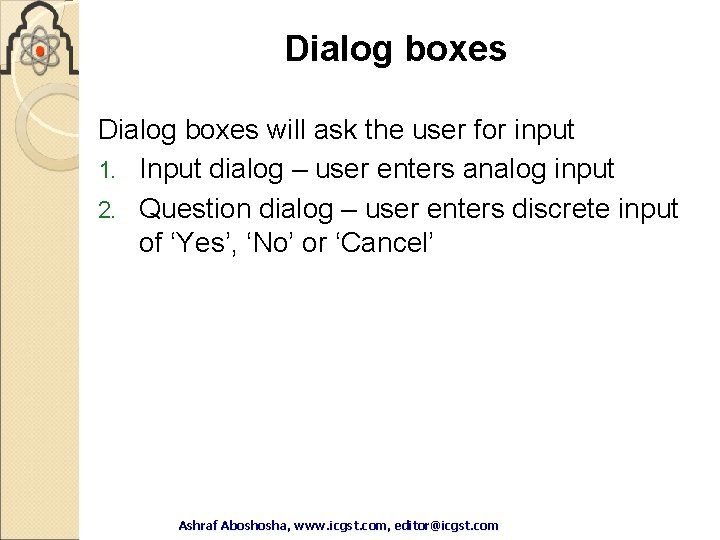 Dialog boxes will ask the user for input 1. Input dialog – user enters Dialog boxes will ask the user for input 1. Input dialog – user enters
