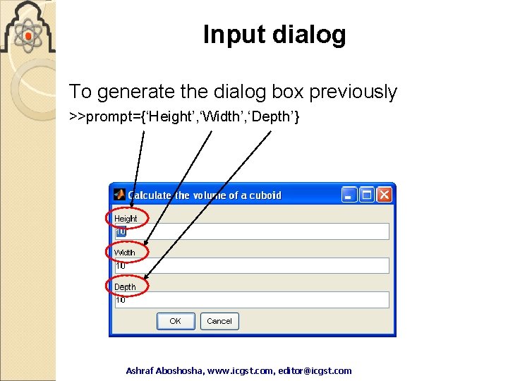 Input dialog To generate the dialog box previously >>prompt={‘Height’, ‘Width’, ‘Depth’} Ashraf Aboshosha, www. Input dialog To generate the dialog box previously >>prompt={‘Height’, ‘Width’, ‘Depth’} Ashraf Aboshosha, www.