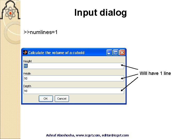Input dialog >>numlines=1 Will have 1 line Ashraf Aboshosha, www. icgst. com, editor@icgst. com Input dialog >>numlines=1 Will have 1 line Ashraf Aboshosha, www. icgst. com, editor@icgst. com