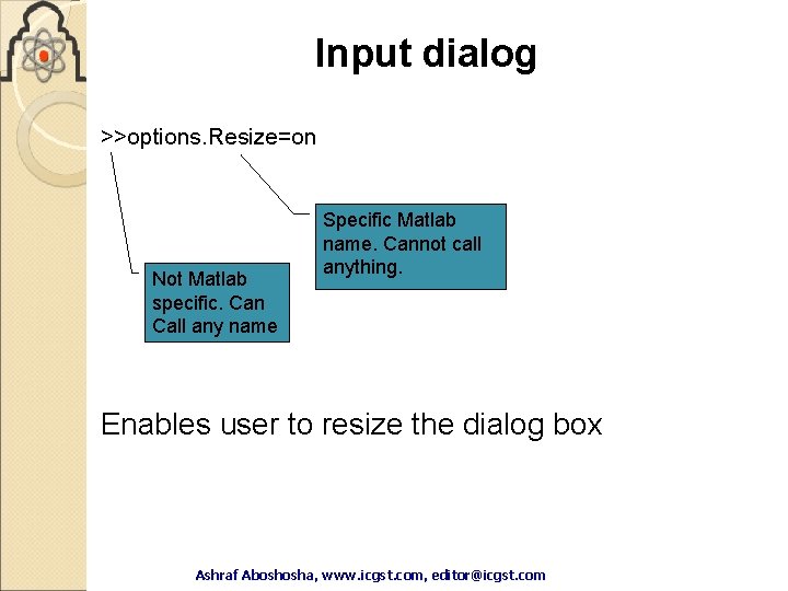 Input dialog >>options. Resize=on Not Matlab specific. Can Call any name Specific Matlab name. Input dialog >>options. Resize=on Not Matlab specific. Can Call any name Specific Matlab name.