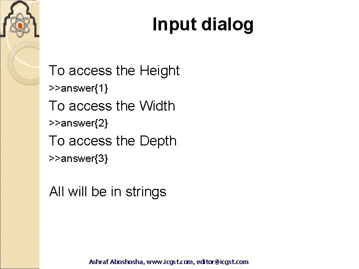 Input dialog To access the Height >>answer{1} To access the Width >>answer{2} To access Input dialog To access the Height >>answer{1} To access the Width >>answer{2} To access