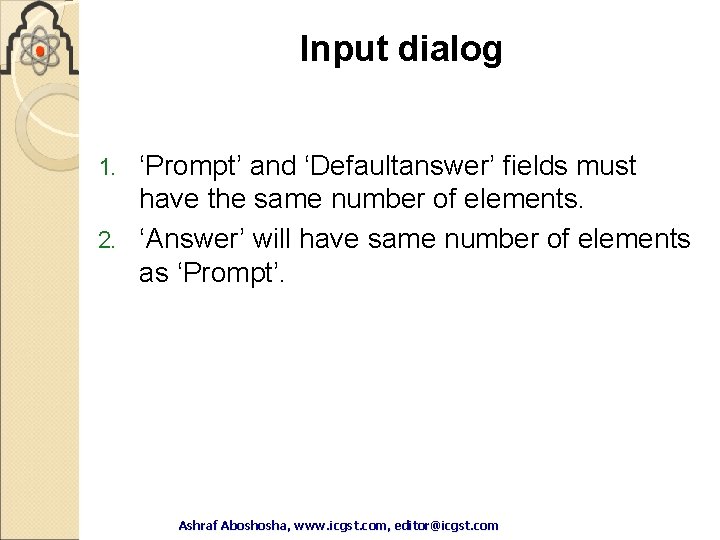 Input dialog ‘Prompt’ and ‘Defaultanswer’ fields must have the same number of elements. 2. Input dialog ‘Prompt’ and ‘Defaultanswer’ fields must have the same number of elements. 2.