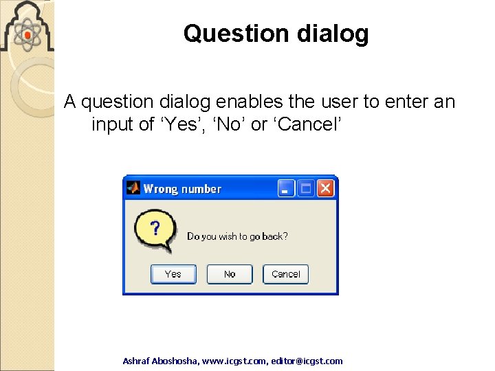 Question dialog A question dialog enables the user to enter an input of ‘Yes’, Question dialog A question dialog enables the user to enter an input of ‘Yes’,
