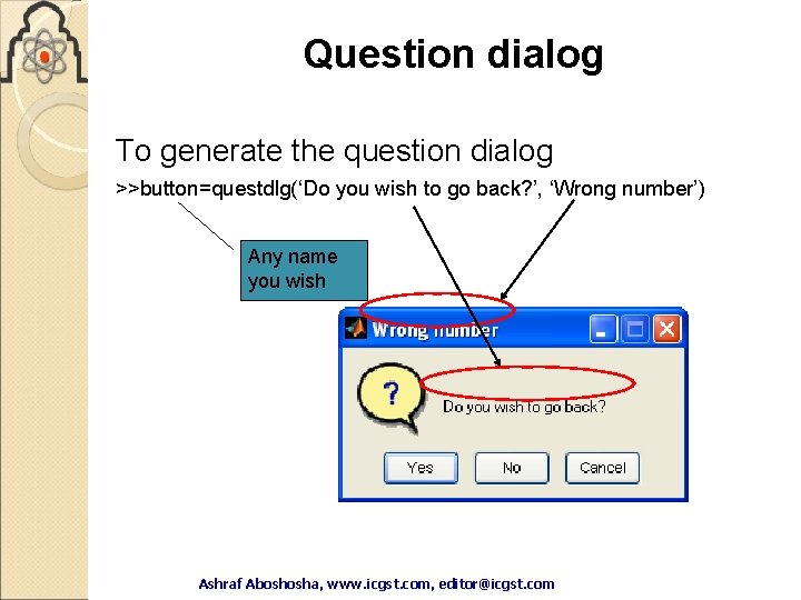 Question dialog To generate the question dialog >>button=questdlg(‘Do you wish to go back? ’, Question dialog To generate the question dialog >>button=questdlg(‘Do you wish to go back? ’,