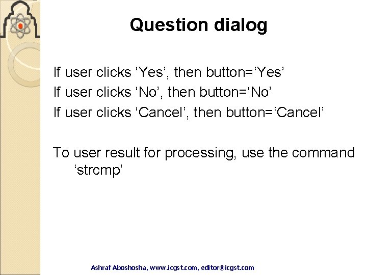 Question dialog If user clicks ‘Yes’, then button=‘Yes’ If user clicks ‘No’, then button=‘No’ Question dialog If user clicks ‘Yes’, then button=‘Yes’ If user clicks ‘No’, then button=‘No’
