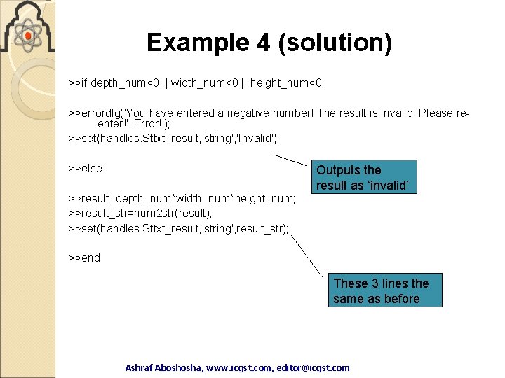Example 4 (solution) >>if depth_num<0 || width_num<0 || height_num<0; >>errordlg('You have entered a negative Example 4 (solution) >>if depth_num<0 || width_num<0 || height_num<0; >>errordlg('You have entered a negative