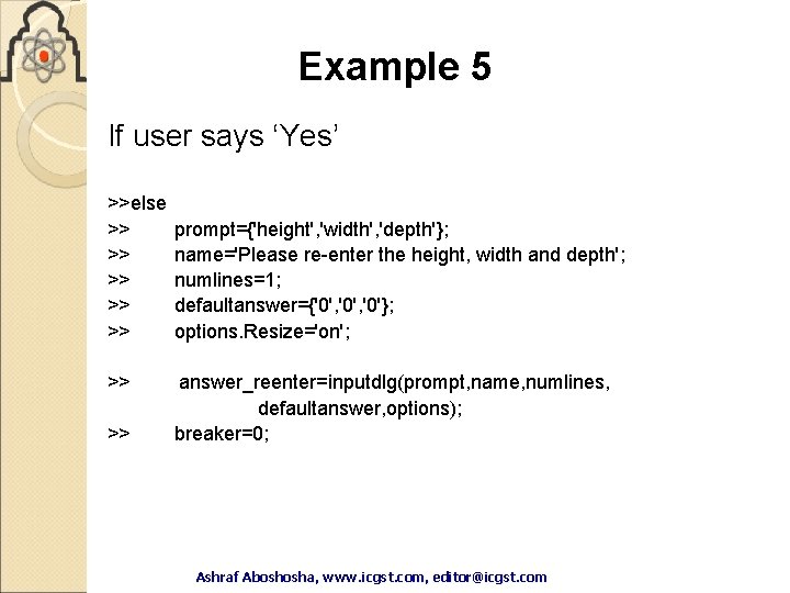 Example 5 If user says ‘Yes’ >>else >> >> prompt={'height', 'width', 'depth'}; name='Please re-enter Example 5 If user says ‘Yes’ >>else >> >> prompt={'height', 'width', 'depth'}; name='Please re-enter