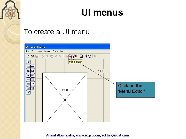 UI menus To create a UI menu Click on the ‘Menu Editor’ Ashraf Aboshosha, UI menus To create a UI menu Click on the ‘Menu Editor’ Ashraf Aboshosha,
