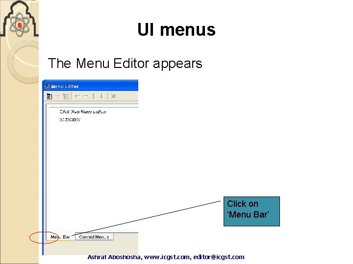 UI menus The Menu Editor appears Click on ‘Menu Bar’ Ashraf Aboshosha, www. icgst. UI menus The Menu Editor appears Click on ‘Menu Bar’ Ashraf Aboshosha, www. icgst.