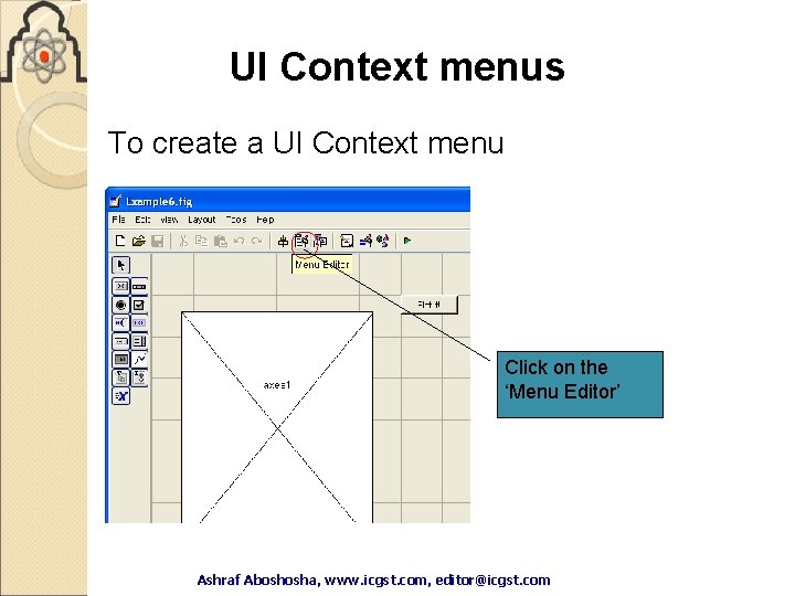 UI Context menus To create a UI Context menu Click on the ‘Menu Editor’ UI Context menus To create a UI Context menu Click on the ‘Menu Editor’