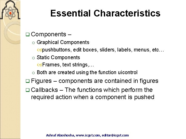 Essential Characteristics q Components – o Graphical Components pushbuttons, edit boxes, sliders, labels, menus, Essential Characteristics q Components – o Graphical Components pushbuttons, edit boxes, sliders, labels, menus,